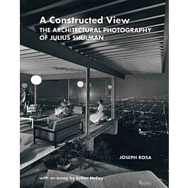 アート・デザイン・音楽 A Constructed View Julius Shulman A Constructed View: The Architectural Photography of Julius