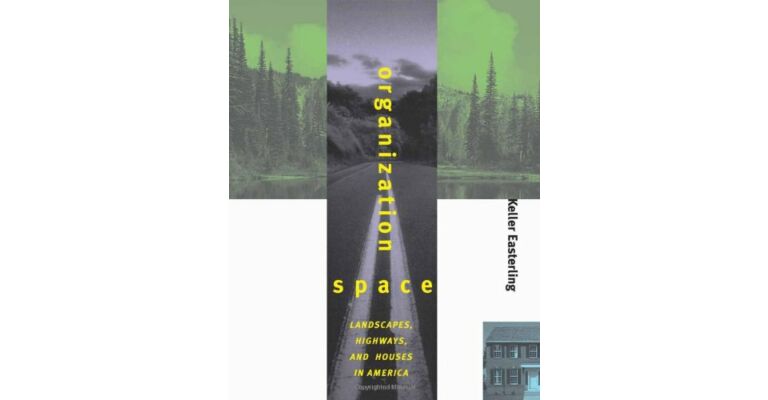 Organization Space : Landscapes, Highways, and Houses in America (hardcover)