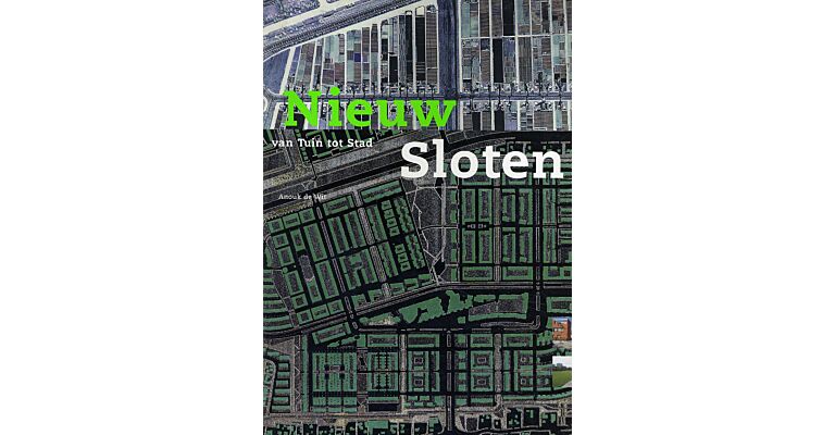 Nieuw Sloten. Van Tuin tot Stad