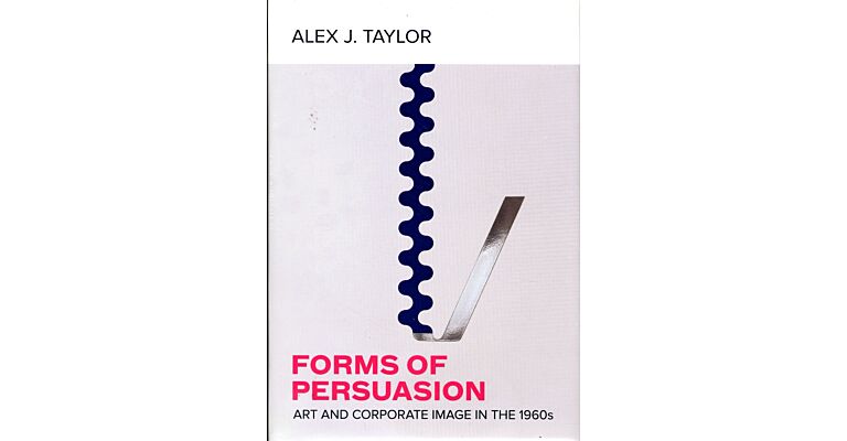 Forms of Persuasion - Art and Corporate Image in the 1960s