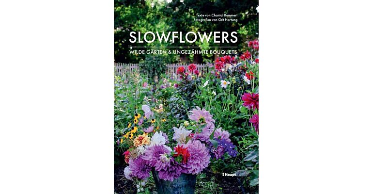 Slowflowers - Wilde Gärten und ungezähmte Bouquets