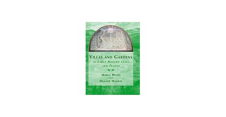 Villas and Gardens in Early Modern Italy and France