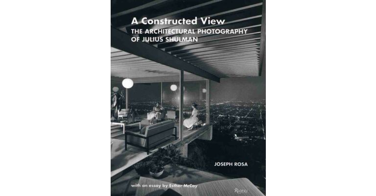 A Constructed View. Architectural Photography of Julius Shulman