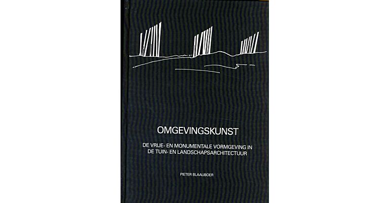 Omgevingskunst - De vrije- en monumentale vormgeving in de tuin- en landschapsarchitectuur