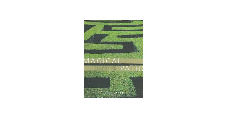 Magical Paths - Labyrinths & Mazes in the 21st Century