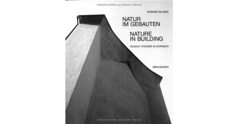 Natur im Gebauten Nature in Building. Rudolf Steiner in Dornach