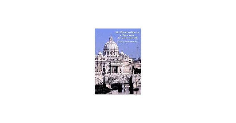 The Urban Development of Rome in the Age of Alexander VII (hardcover)