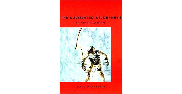 The Cultivated Wilderness - or, What is Landscape?