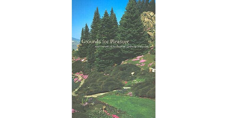 Grounds for Pleasure. Four Centuries of the American Garden