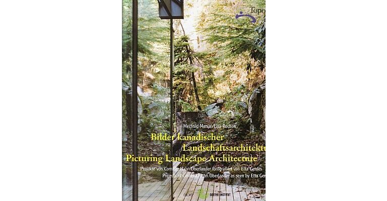 Picturing Landscape Architecture : Projects of Cornelia Hahn Oberlander as seen by Etta Gerdes