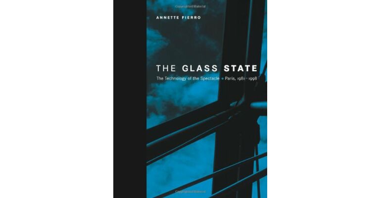 The Glass State. The Technology of the Spectacle, Paris 1981-1998 (hardcover)