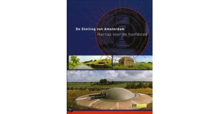 De Stelling van Amsterdam - Harnas voor de hoofdstad