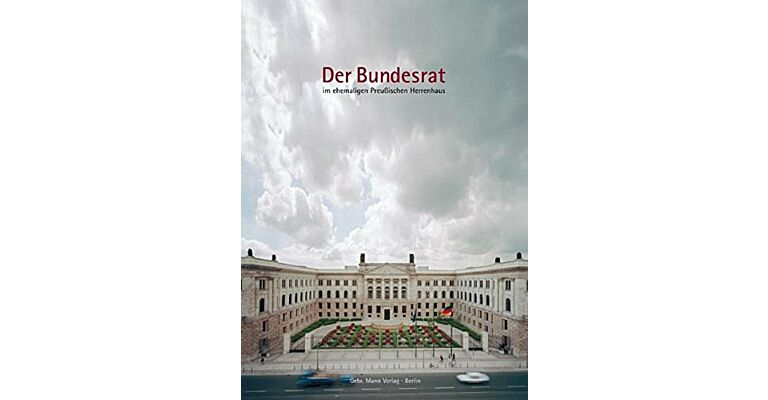 Der Bundesrat : Im ehemaligen Preussischen Herrenhaus