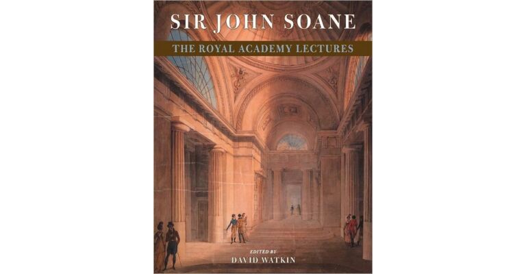 Sir John Soane - The Royal Academy Lectures