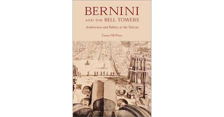 Bernini and the Bell Towers. Architecture and Politics at the Vatican