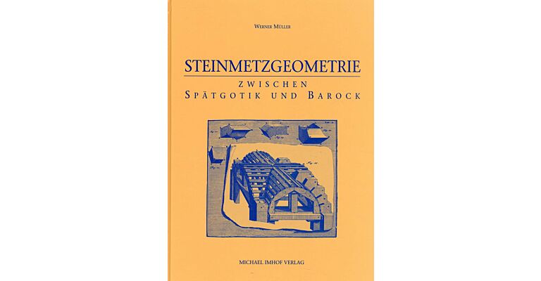 Steinmetzgeometrie. Zwischen Spätgotik und Barock