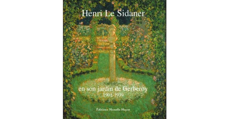 Henri Le Sidaner en son jardin de Gerberoy 1901-1939