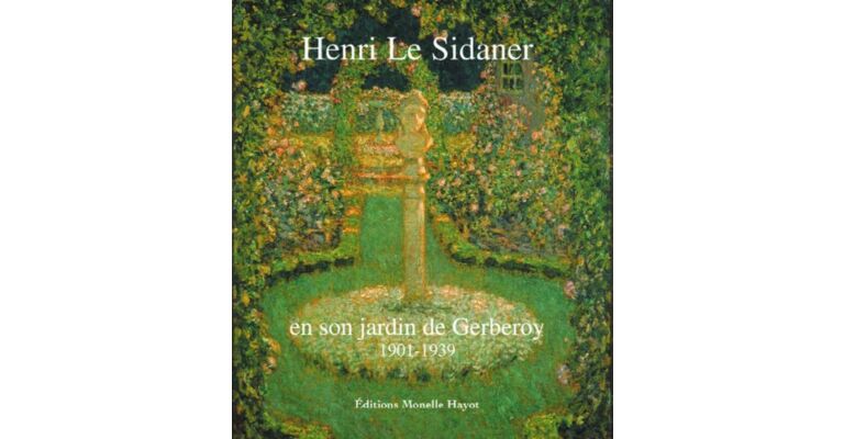 Henri Le Sidaner en son jardin de Gerberoy 1901-1939