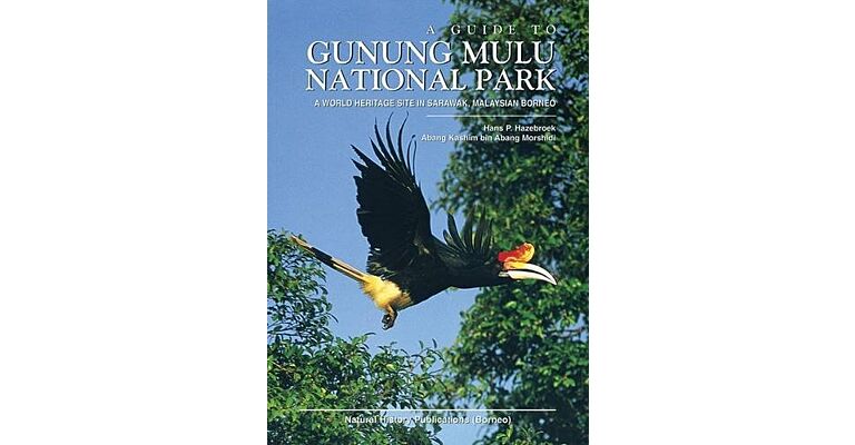 A Guide to Gunung Mulu National Park : A World Heritage Site in Sarawak, Malaysian Borneo
