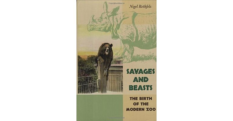 Savages and Beasts. The Birth of the Modern Zoo