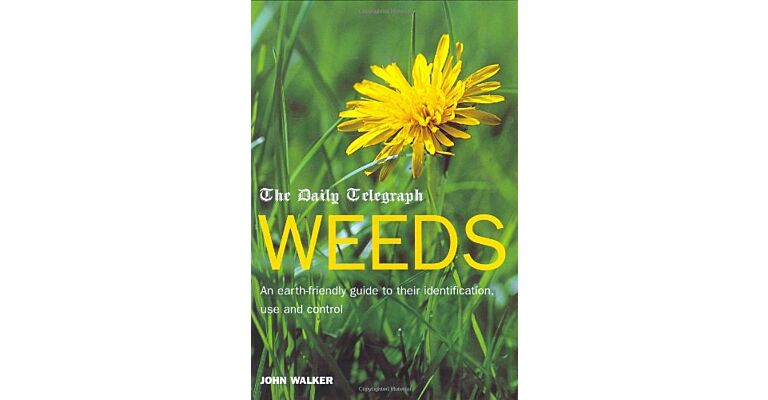 Weeds : An Earth-friendly Guide to their Identification, Use and Control