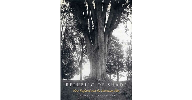 Republic of Shade: New England and the American Elm