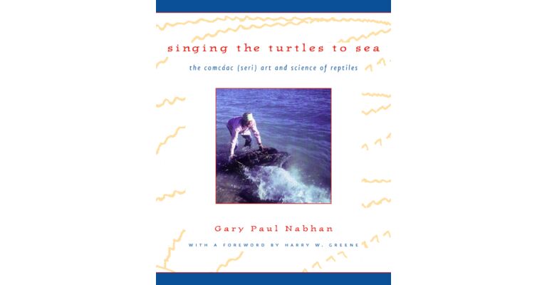 Singing the Turtles to Sea – The Comcaac (Seri) Art & Science of Reptiles: The Comcáac (Seri) Art and Science of Reptiles: 3 (Organisms and Environments) 