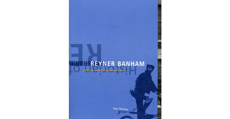 Reyner Banham - Historian of the Immediate Future (PBK)