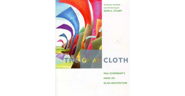 The Gray Cloth: Paul Scheerbart's Novel on Glass Architecture (hardcover)