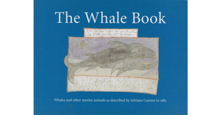 The Whale Book - Whales and other marine animals as described by Adriaen Coenen in 1584