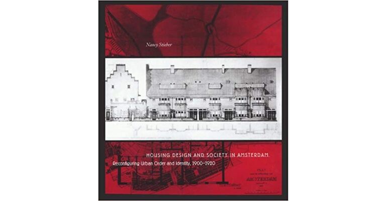 Housing Design and Society in Amsterdam : Reconfiguring Urban Order and Identity, 1900-1920