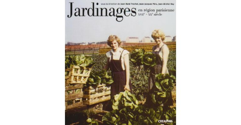 Jardinages en Région Parisienne XVIIe-XXe siècle