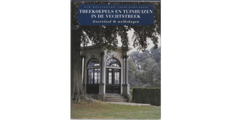 Theekoepels en tuinhuizen in de Vechtstreek - Overvloed & Welbehagen