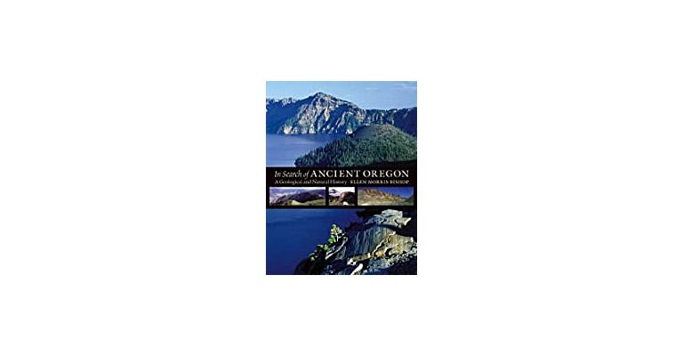 In Search of Ancient Oregon - A Geological and Natural History