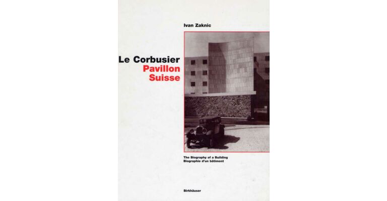 Le Corbusier - Pavillon Suisse, The Biography of a Building / Biographie d'un Bâtiment