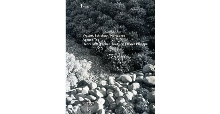 1 Arcadia Agence Ter, Henri Bava, Michael Hoessler, Olivier Philippe. Wasser, Schichten, Horizonte