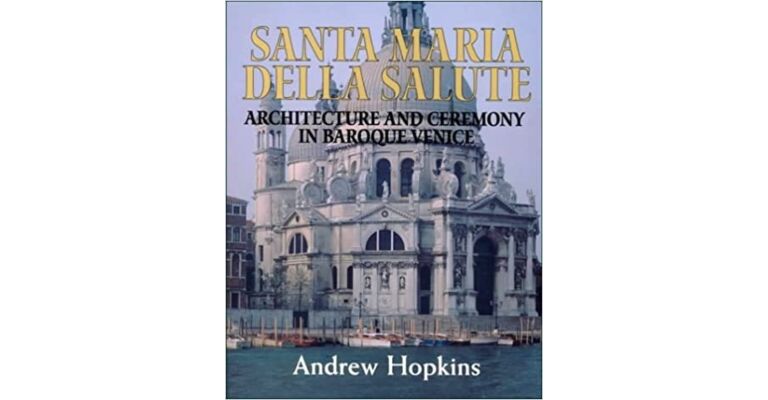 Santa Maria Della Salute : Architecture and Ceremony in Baroque Venice