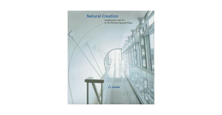 Natural Creation. Architectue and Art in the Herbert-Quandt-Haus