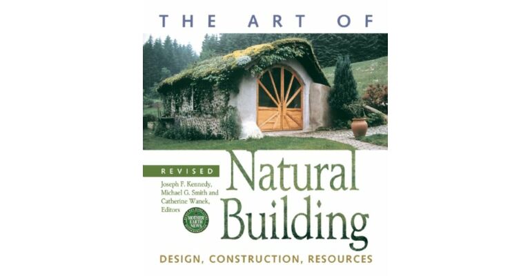 The Art of Natural Building - Design, Construction, Resources