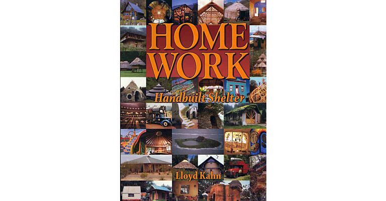 Home Work: Handbuilt Shelter - Green Home Building, Lloyd Kahn