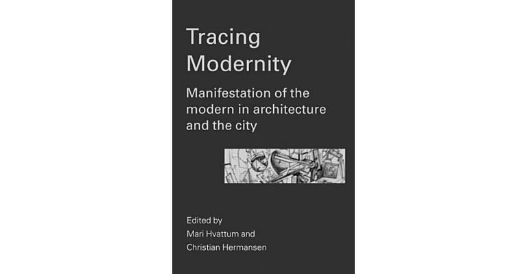 Tracing Modernity. Manifestations of the Modern in Architecture and the City