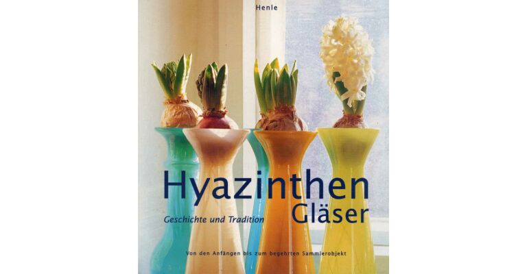 Hyazinthen Gläser - Von den Anfangen bis zum begehrten Sammlerobjekt