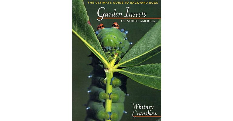 Garden Insects of North America. The Ultimate Guide to Backyard Bugs
