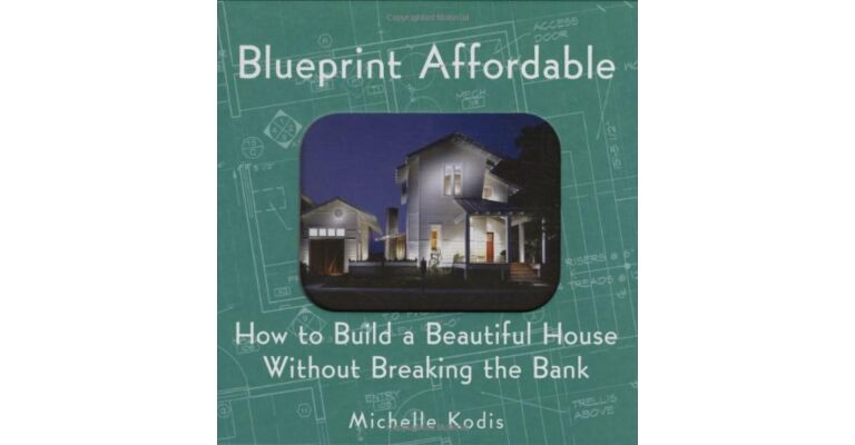 Blueprint Affordable - How to Build a Beautiful House Without Breaking the Bank