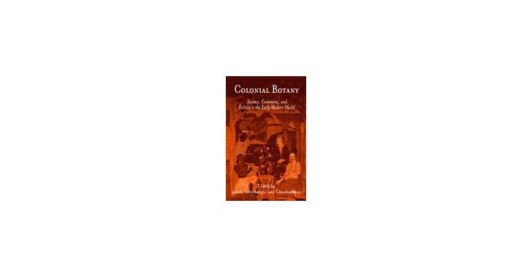 Colonial Botany. Science, Commerce and Politics in the Early Modern World