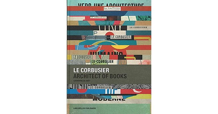Le Corbusier, Architect of Books 1912-1965