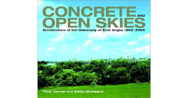 Concrete and Open Skies : Architecture at the University of East Anglia 1962-2000