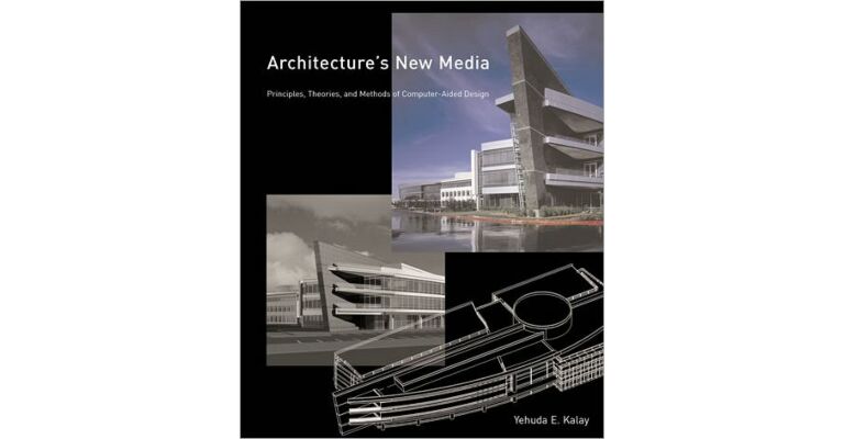 Architecture's New Media. Principles, Theories and Methods of Computer-aided Design