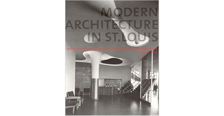 Modern Architecture in St. Louis: Washington University and Postwar American Architecture, 1948-1973