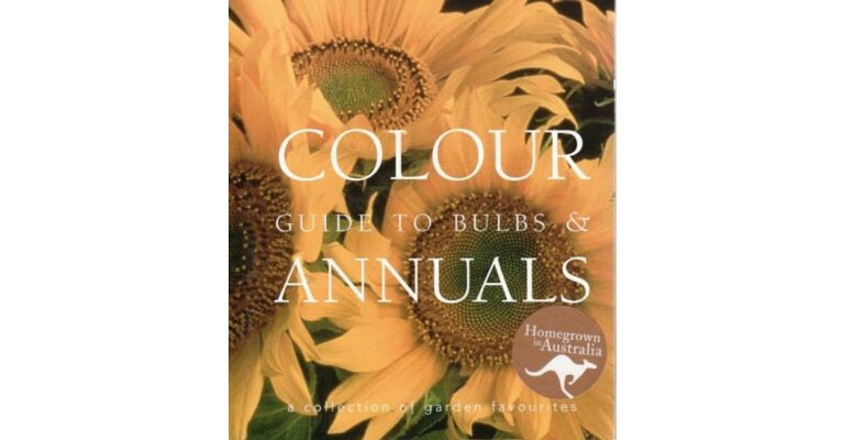 Colour Guide to Bulbs & Annuals : a Collection of Garden Favourites